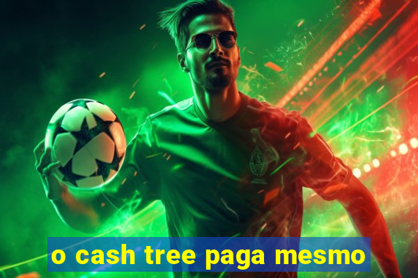 o cash tree paga mesmo